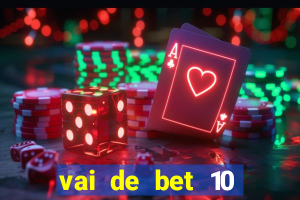 vai de bet 10 reais no cadastro